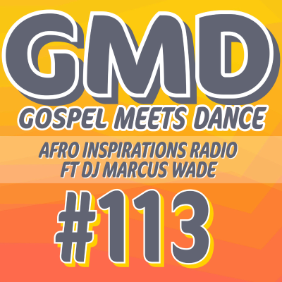 episode Gospel Meets Dance #113 - DJ Marcus Wade - Afro Inspirations Radio artwork