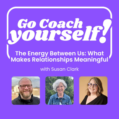 episode The Energy Between Us: What Makes Relationships Meaningful with Susan Clark artwork