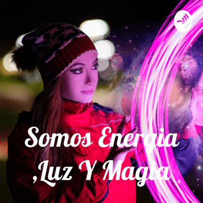Somos Energia ,Luz Y Magia