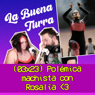 episode Polémica Machista con Rosalía y La peli Ayuso, Almeida | La buena Turra 3x23 | by Penny Jay artwork