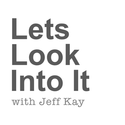 Let's Look Into It with Jeff Kay