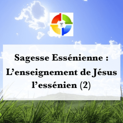 episode Podcast Sagesse Essénienne -18 - L'enseignement de Jésus l'essénien (2) artwork