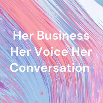 episode Her Business Her Voice Her Conversation (Trailer) artwork