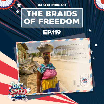 episode Da Sh*t 119: The Braids Of Liberty artwork