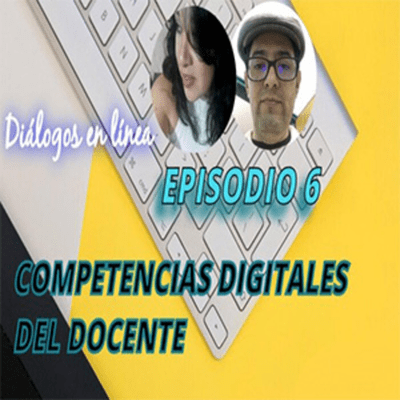 episode Episodio 6 - Competencias Digitales del Docente artwork