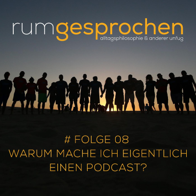 episode #08 WARUM MACHE ICH EIGENTLICH EINEN PODCAST? artwork