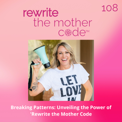 episode 108: Breaking Patterns: Unveiling the Power of 'Rewrite the Mother Code artwork