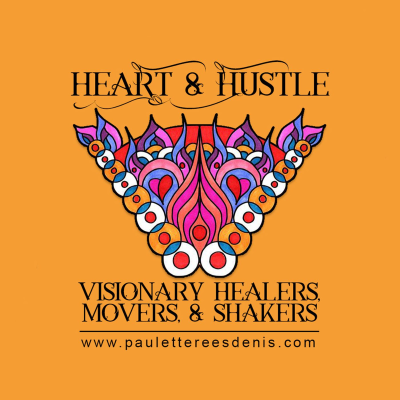 Heart & Hustle Visionary Healers, Movers & Shakers
