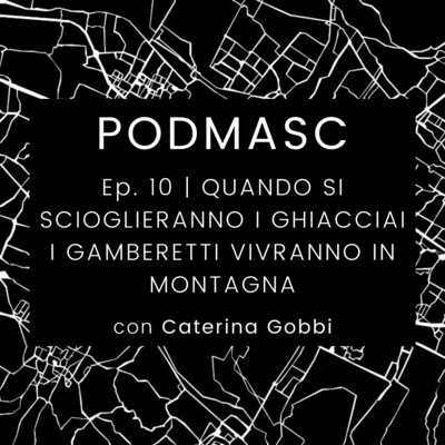 episode EP. 10 | QUANDO SI SCIOGLIERANNO I GHIACCIAI I GAMBERETTI VIVRANNO IN MONTAGNA con Caterina Gobbi artwork