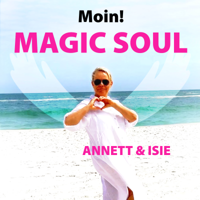SMILE - "Moin! MAGIC SOUL" - Lebe Deinen Seelenplan für unsere Neue Welt mit Annett & Seele ISIE