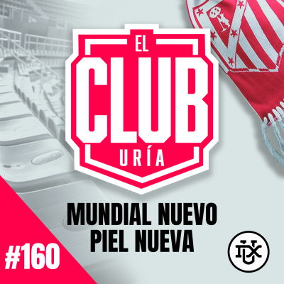 episode MUNDIAL NUEVO, PIEL NUEVA | Club Uría #160 artwork
