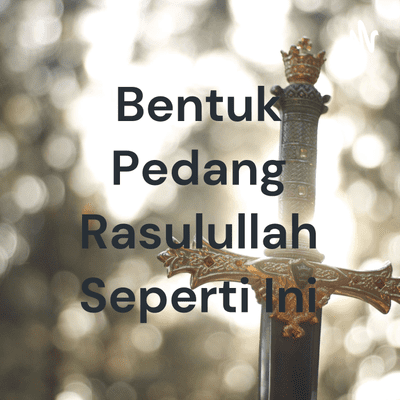 Bentuk Pedang Rasulullah Seperti Ini
