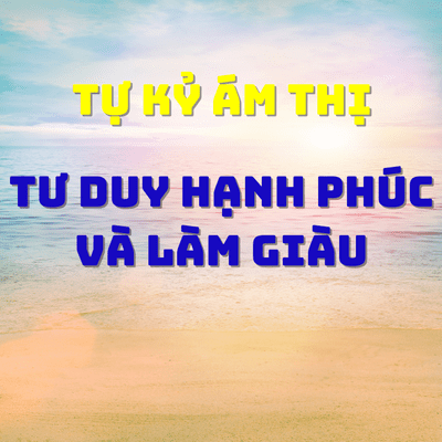 episode Tư Duy Hạnh Phúc và Làm giàu | Tự Kỷ ám thị | Như lý tác ý artwork