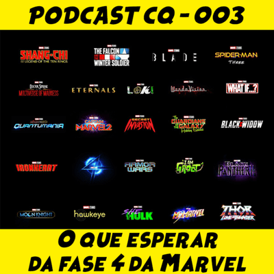 episode A FASE 4 PODE SER A MELHOR FASE DA MARVEL | PODCAST CQ #003 artwork