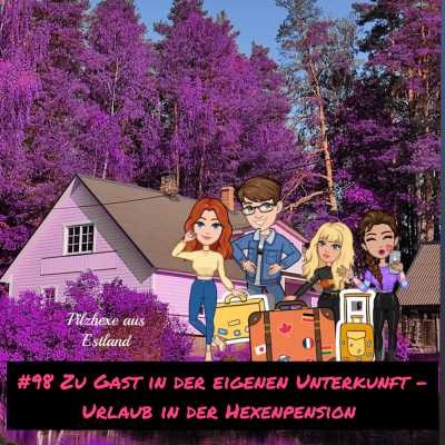 episode #98 Zu Gast in der eigenen Unterkunft - Urlaub in der Hexenpension artwork
