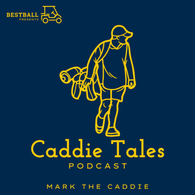 Caddie Tales Podcast: Lessons from the Loop on Golf & Life