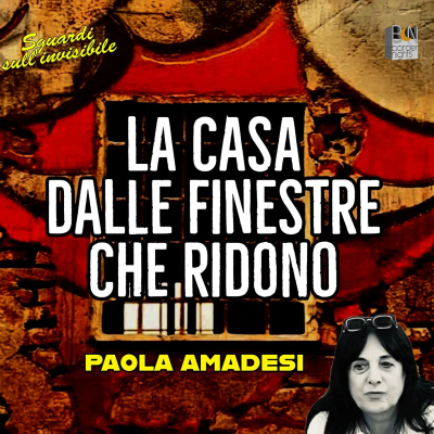episode LA CASA DALLE FINESTRE CHE RIDONO - PAOLA AMADESI - Sguardi sull'Invisibile artwork