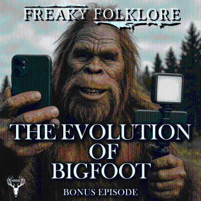 episode THE EVOLUTION OF BIGFOOT - FROM ANCIENT STORIES TO VIRAL VIDEOS artwork