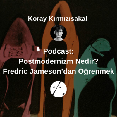 episode Postmodernizm Nedir? Fredric Jameson'dan Öğrenmek artwork