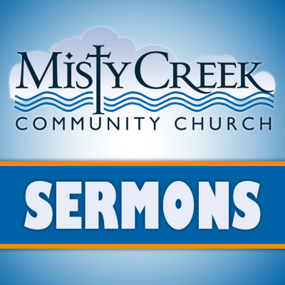 Misty Creek Community Church Sermons