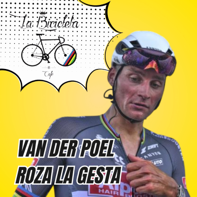 episode LA BICICLETA PODCAST | Tour #9 -VAN DER POEL roza la gesta artwork