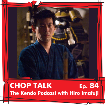 episode CT084 The Kendo Podcast with Hiro Imafuji artwork