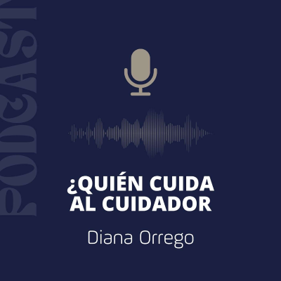 episode Quien cuida al cuidador - Episodio 2 - Diana Orrego artwork