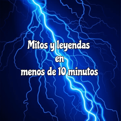 episode Mitos y leyendas en menos de 10 minutos artwork
