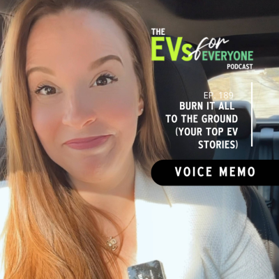 episode Ep. 189: VOICE MEMO -> Burn It All To The Ground (Your Top EV Stories of the Week) artwork