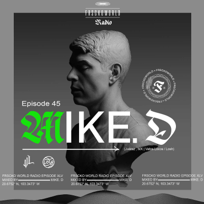 episode MIKE. D (Juárez, MX | Vatos Locos / Losh) FRSCKO Guest DJ Set #45 artwork