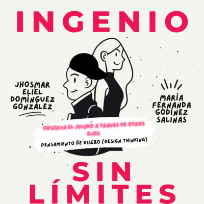 episode MARÍA FERNANDA Y JHOSMAR ELIEL PRESENTAN: PENSAMIENTO DE DISEÑO (DESIGN THINKING) | INGENIO SIN LÍMITES | INFORMÁTICA GRUPO 3D | ACT PODCAST artwork