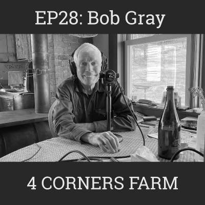 episode Bob Gray Reflects on His Life Being a Farmer at 4 Corners Farm: EP28 artwork
