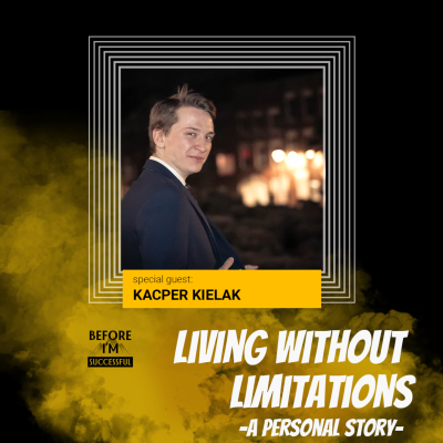 episode Living Without Limitation | A personal story - Before I'm Successful w/ Kacper Kielak artwork