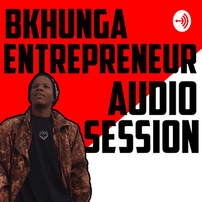 BKhunga Entrepreneur Audio Session