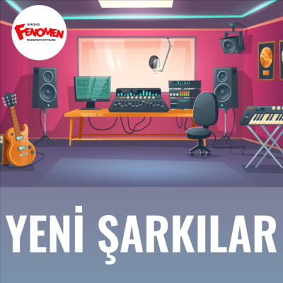 Haftanın Fenomen Şarkıları – Yeni Şarkılar