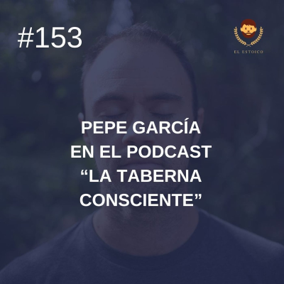 episode #153 - Pepe García en el podcast "La Taberna Consciente" artwork