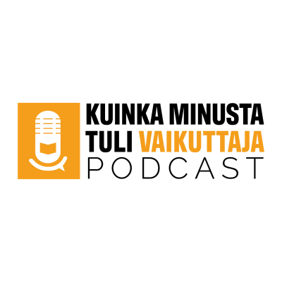 Kuinka minusta tuli vaikuttaja -podcast