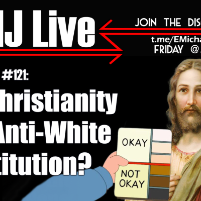 episode EMJ Live #121: Is Christianity an Anti-White Institution? artwork