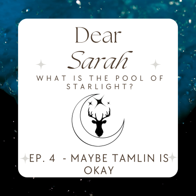 episode Ep. 4: Dear Sarah What is the Pool of Starlight? / Maybe Tamlin Is Okay artwork