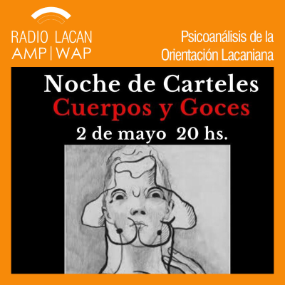 RadioLacan.com | Hacia las XXVIII Jornadas Nacionales de Carteles de la EOL. Noche de Carteles “Cuerpos y goces”.