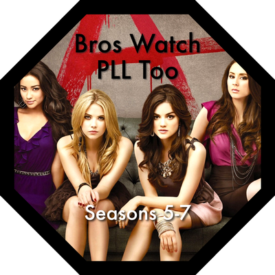 Bros Watch PLL Too - A Pretty Little Liars podcast