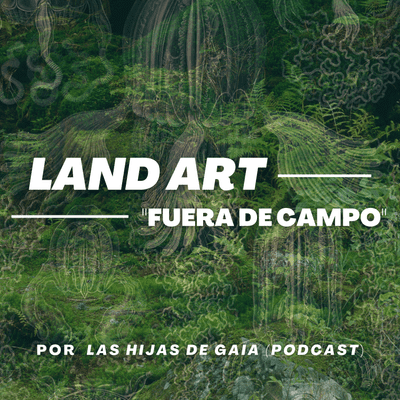 episode Hijas de Gaia. Hablando de Arte: Land Art. artwork