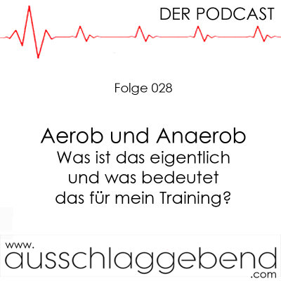 Folge 028 - Aerob und Anaerob - Was ist das eigentlich und was bedeutet das für mein Training?