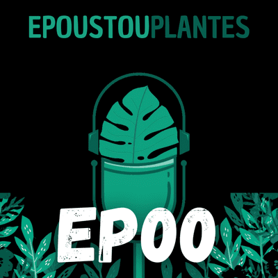 episode Episode 00 - EpoustouPlantes artwork