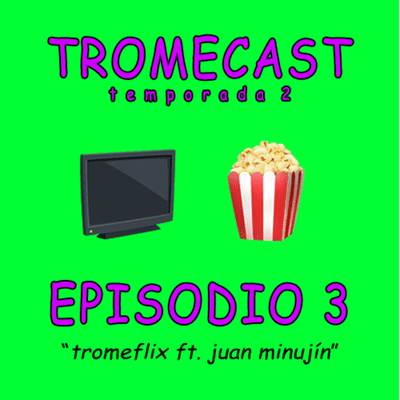 episode S2 Episodio 3 - Tromeflix ft. Juan Minujín artwork