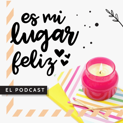 Es mi lugar feliz | El podcast