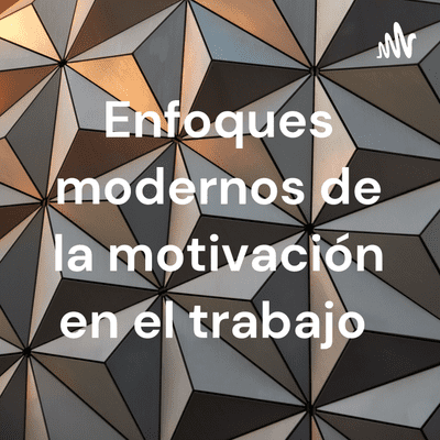 Enfoques modernos de la motivación en el trabajo