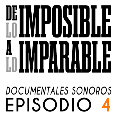 episode Ep 4. El mito que nos sostiene - DOCUMENTAL SONORO De lo imposible a lo imparable artwork