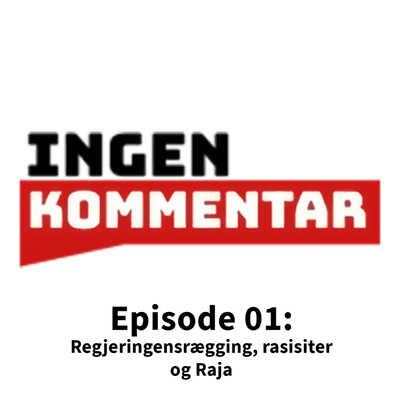 episode Episode 01: Regjeringensrægging, rasisiter og Raja artwork