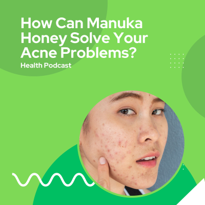 episode How Can Manuka Honey Solve Your Acne Problems? artwork